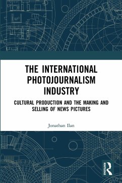 The International Photojournalism Industry - Ilan, Jonathan