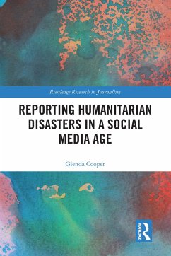 Reporting Humanitarian Disasters in a Social Media Age - Cooper, Glenda