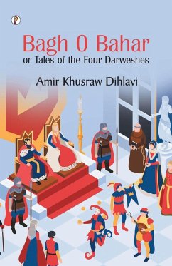Bagh O Bahar, or Tales of the Four Darweshes - Dihlavi, Amir Khusraw