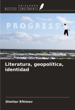 Literatura, geopolítica, identidad - Eftimov, Dimitar