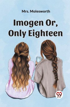 Imogen Or, Only Eighteen - Molesworth