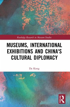 Museums, International Exhibitions and China's Cultural Diplomacy - Kong, Da