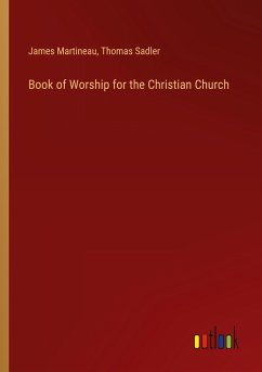 Book of Worship for the Christian Church - Martineau, James; Sadler, Thomas