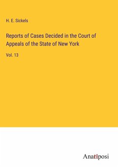 Reports of Cases Decided in the Court of Appeals of the State of New York - Sickels, H. E.