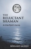 The Reluctant Shaman An Urban Mystic's Journey