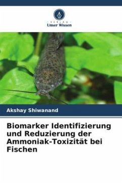 Biomarker Identifizierung und Reduzierung der Ammoniak-Toxizität bei Fischen - Shiwanand, Akshay