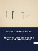 History of Cuba or Notes of a Traveller in the Tropics