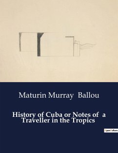 History of Cuba or Notes of a Traveller in the Tropics - Ballou, Maturin Murray