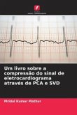 Um livro sobre a compressão do sinal de eletrocardiograma através de PCA e SVD