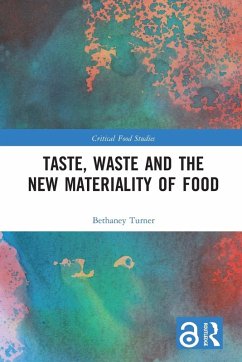 Taste, Waste and the New Materiality of Food - Turner, Bethaney