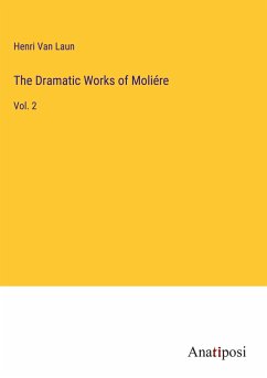 The Dramatic Works of Moliére - Laun, Henri Van