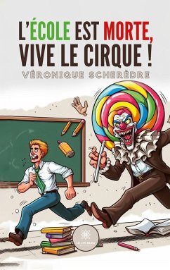 L'école est morte, vive le cirque ! - Véronique Scherèdre