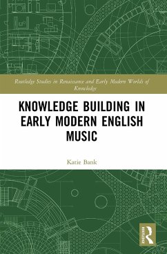 Knowledge Building in Early Modern English Music - Bank, Katie