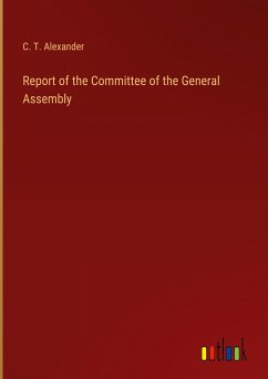 Report of the Committee of the General Assembly - Alexander, C. T.