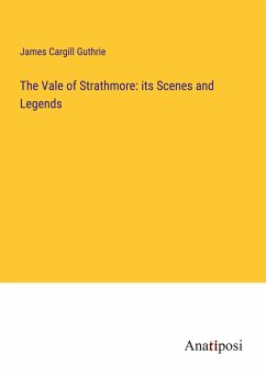 The Vale of Strathmore: its Scenes and Legends - Guthrie, James Cargill