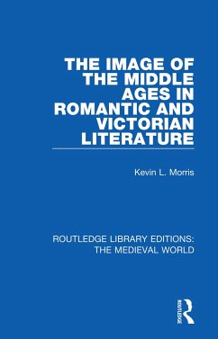 The Image of the Middle Ages in Romantic and Victorian Literature - Morris, Kevin L
