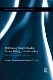 Rethinking Serial Murder, Spree Killing, and Atrocities