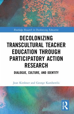 Decolonizing Transcultural Teacher Education through Participatory Action Research - Kirshner, Jean; Kamberelis, George
