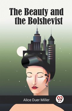 The Beauty and the Bolshevist - Miller, Alice Duer