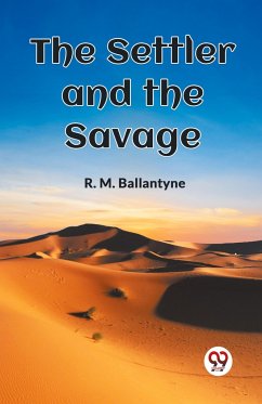 The Settler And The Savage - Ballantyne, R. M.