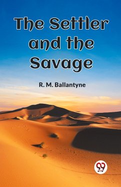 The Settler and the Savage - Ballantyne, R. M.