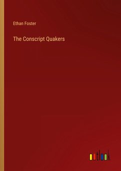 The Conscript Quakers - Foster, Ethan