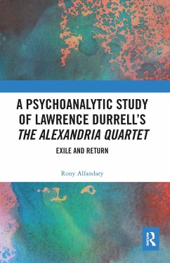 A Psychoanalytic Study of Lawrence Durrell's The Alexandria Quartet - Alfandary, Rony