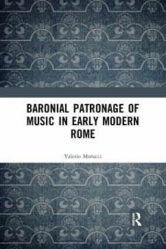 Baronial Patronage of Music in Early Modern Rome - Morucci, Valerio