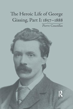 The Heroic Life of George Gissing, Part I - Coustillas, Pierre