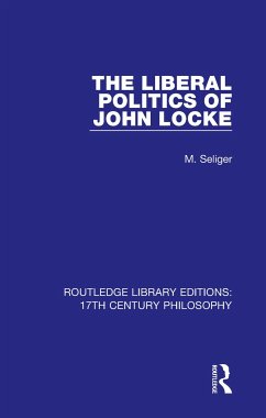 The Liberal Politics of John Locke - Seliger, M.