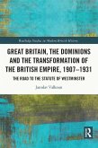 Great Britain, the Dominions and the Transformation of the British Empire, 1907-1931