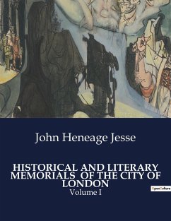 HISTORICAL AND LITERARY MEMORIALS OF THE CITY OF LONDON - Jesse, John Heneage