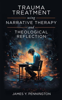 Trauma Treatment Using Narrative Therapy and Theological Reflection. - Pennington, James Y.