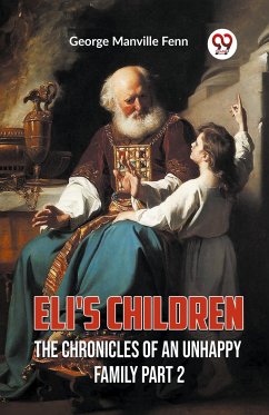 Eli'S Children The Chronicles Of An Unhappy Family Part 2 - Fenn, George Manville