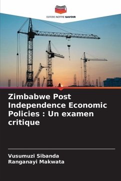 Zimbabwe Post Independence Economic Policies : Un examen critique - Sibanda, Vusumuzi;Makwata, Ranganayi
