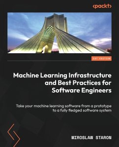 Machine Learning Infrastructure and Best Practices for Software Engineers - Staron, Miroslaw