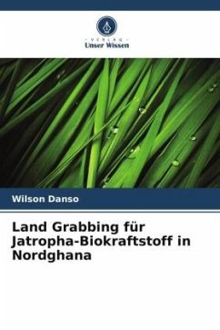 Land Grabbing für Jatropha-Biokraftstoff in Nordghana - Danso, Wilson