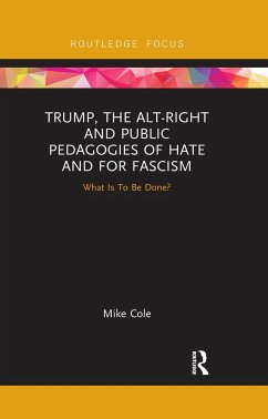 Trump, the Alt-Right and Public Pedagogies of Hate and for Fascism - Cole