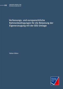 Verfassungs- und europarechtliche Rahmenbedingungen für die Belastung der Eigenerzeugung mit der EEG-Umlage - Göken, Fabian