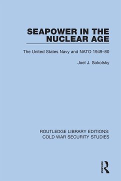 Seapower in the Nuclear Age - Sokolsky, Joel J.