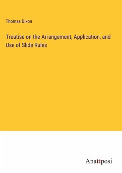 Treatise on the Arrangement, Application, and Use of Slide Rules - Dixon, Thomas