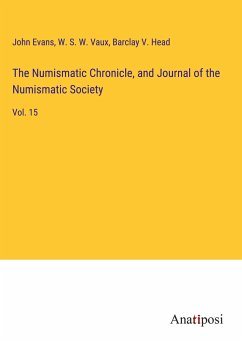 The Numismatic Chronicle, and Journal of the Numismatic Society - Evans, John; Vaux, W. S. W.; Head, Barclay V.
