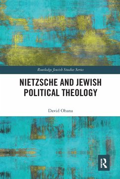 Nietzsche and Jewish Political Theology - Ohana, David