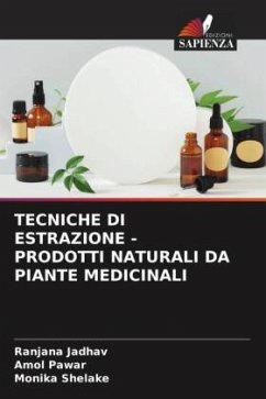 TECNICHE DI ESTRAZIONE - PRODOTTI NATURALI DA PIANTE MEDICINALI - Jadhav, Ranjana;Pawar, Amol;Shelake, Monika