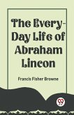 THE EVERY-DAY LIFE OF ABRAHAM LINCOLN