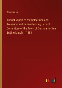 Annual Report of the Selectmen and Treasurer and Superintending School Committee of the Town of Durham for Year Ending March 1, 1883
