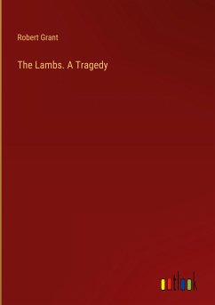 The Lambs. A Tragedy - Grant, Robert