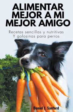 Alimentar Mejor a mi Mejor Amigo - Sanford, Daniel J.