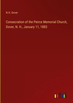 Consecration of the Peirce Memorial Church, Dover, N. H., January 11, 1883