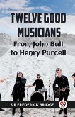 Twelve Good Musicians From John Bull To Henry Purcell